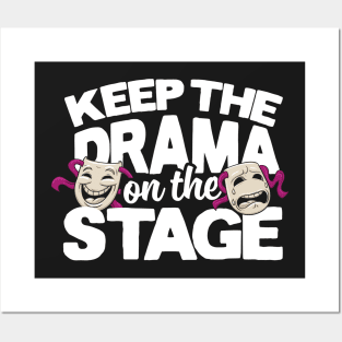 Keep The Drama On The Stage Posters and Art